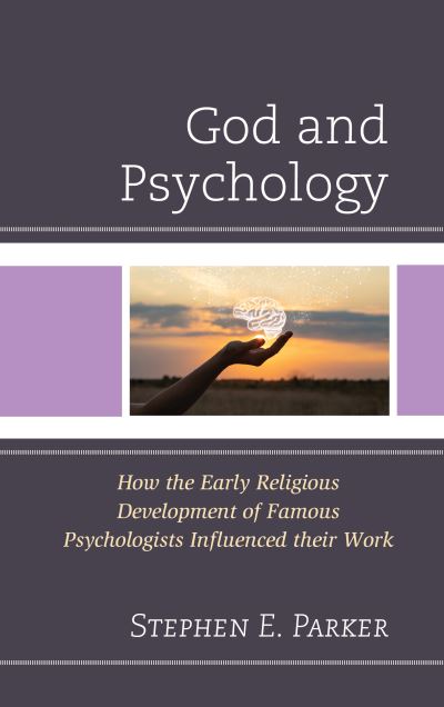 Cover for Stephen E. Parker · God and Psychology : How the Early Religious Development of Famous Psychologists Influenced their Work (Hardcover Book) (2022)