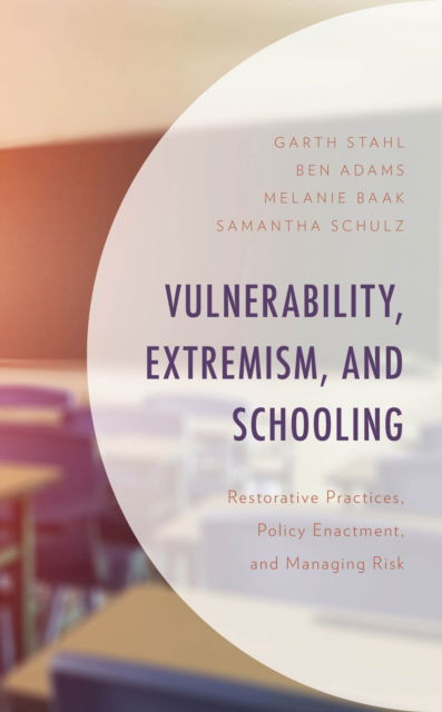 Cover for Garth Stahl · Vulnerability, Extremism, and Schooling: Restorative Practices, Policy Enactment, and Managing Risk (Hardcover Book) (2024)