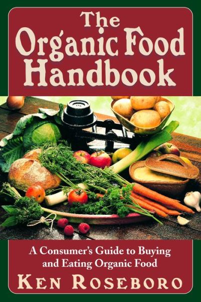 Cover for Ken Roseboro · The Organic Food Handbook: A Consumer's Guide to Buying and Eating Orgainc Food (Inbunden Bok) (2007)