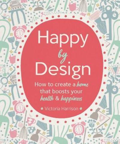 Cover for Victoria Harrison · Happy by design (Book) (2018)