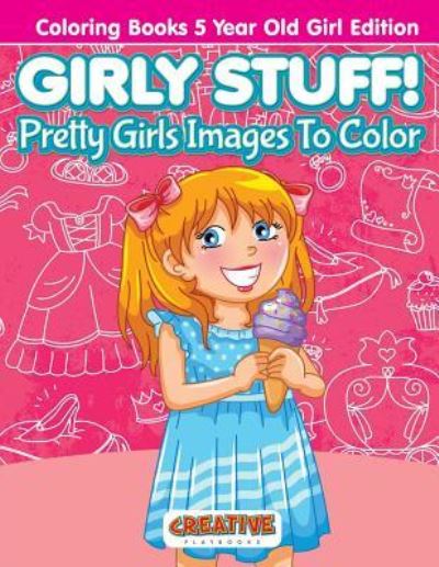 Cover for Creative Playbooks · Girly Stuff! Pretty Girls Images To Color - Coloring Books 5 Year Old Girl Edition (Pocketbok) (2016)