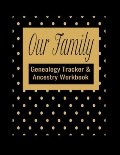 Cover for Kanig Designs · Our Family Genealogy Tracker &amp; Ancestry Workbook (Paperback Book) (2019)