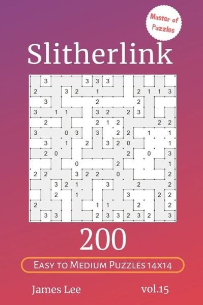 Cover for James Lee · Master of Puzzles - Slitherlink 200 Easy to Medium Puzzles 14x14 vol.15 (Taschenbuch) (2019)