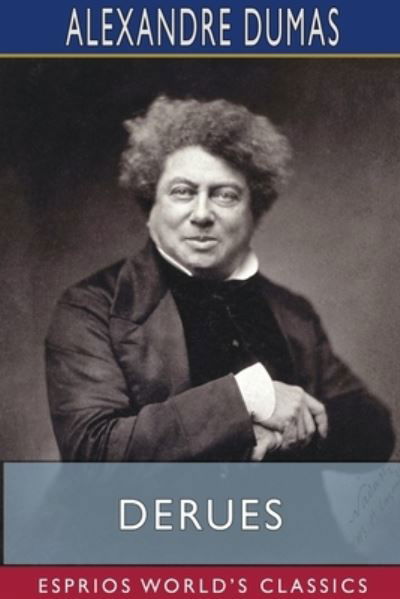 Derues (Esprios Classics) - Alexandre Dumas - Livros - Blurb - 9781715352158 - 26 de abril de 2024