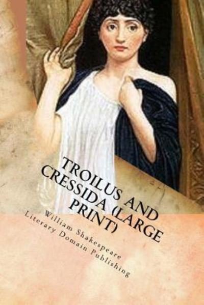 Cover for William Shakespeare · Troilus And Cressida (Large Print) (Paperback Book) (2018)