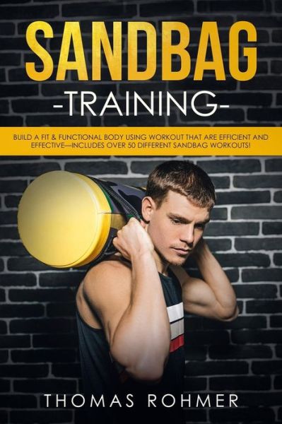 Sandbag Training - Thomas Rohmer - Książki - Createspace Independent Publishing Platf - 9781717585158 - 30 kwietnia 2018