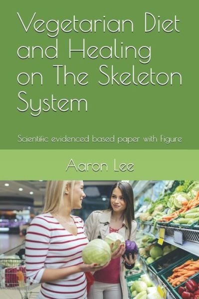 Cover for Aaron Lee · Vegetarian Diet and Healing on the Skeleton System (Paperback Book) (2018)
