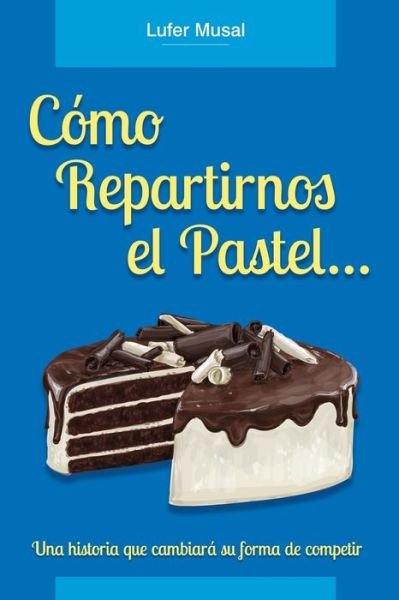 Cover for Lufer Musal · Cómo repartirnos el pastel... (Pocketbok) (2018)