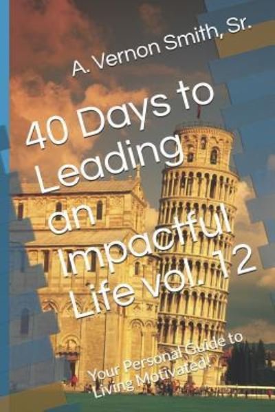 Cover for Sr A Vernon Smith · 40 Days to Leading an Impactful Life Vol. 12 (Taschenbuch) (2018)