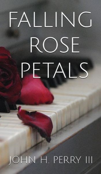 Cover for III John H Perry · Falling Rose Petals (Hardcover Book) (2021)