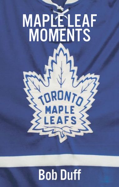 Cover for Bob Duff · Maple Leaf Moments (Paperback Book) (2017)