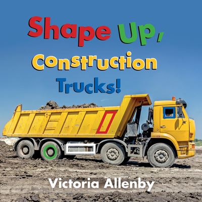 Shape Up, Construction Trucks! - Big, Little Concepts - Victoria Allenby - Books - Pajama Press - 9781772782158 - October 28, 2021