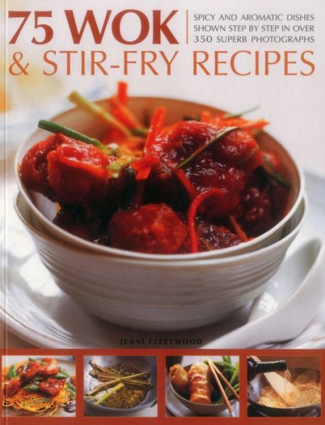 Cover for Jenni Fleetwood · 75 Wok &amp; Stir-Fry Recipes: Spicy and Aromatic Dishes Shown Step by Step in Over 350 Superb Photographs (Pocketbok) (2015)