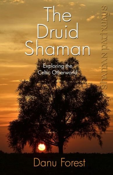 Cover for Danu Forest · Shaman Pathways - the Druid Shaman: Exploring the Celtic Otherworld (Pocketbok) (2014)