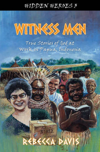 Witness Men: True Stories of God at work in Papua, Indonesia - Hidden Heroes - Rebecca Davis - Kirjat - Christian Focus Publications Ltd - 9781781915158 - lauantai 20. syyskuuta 2014