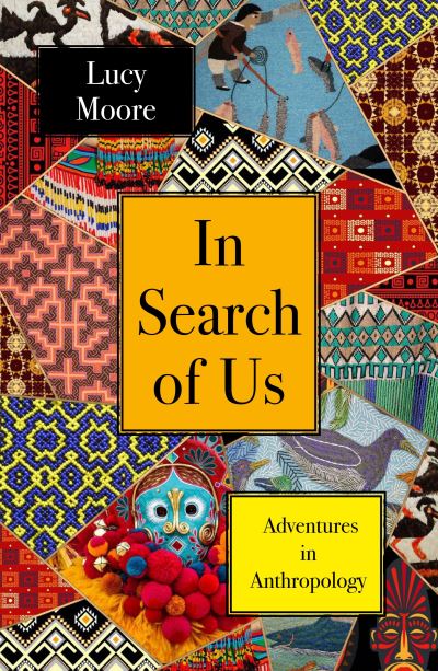 Cover for Lucy Moore · In Search of Us: Adventures in Anthropology (Hardcover Book) [Main edition] (2022)