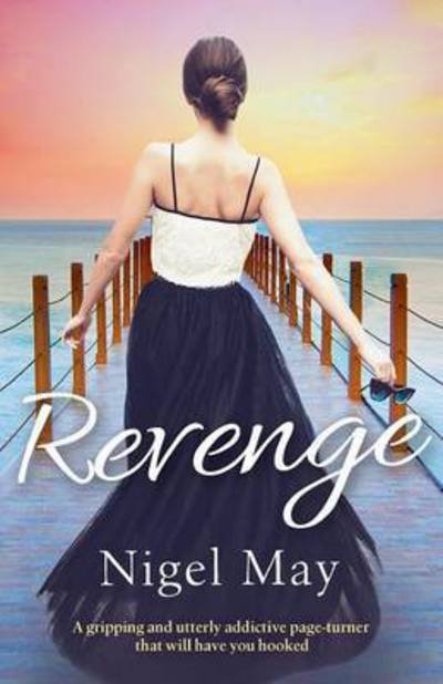 Cover for Nigel May · Revenge A gripping and utterly addictive page turner that will have you hooked (Paperback Book) (2017)