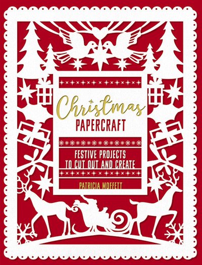 Cover for Patricia Moffett · Christmas Papercraft: Festive projects to cut out and create (Paperback Book) (2019)