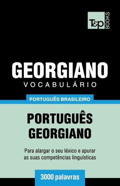Vocabulario Portugues Brasileiro-Georgiano - 3000 palavras - Andrey Taranov - Bøger - T&p Books Publishing Ltd - 9781787674158 - 12. december 2018