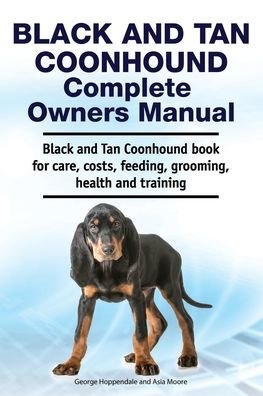 Cover for Asia Moore · Black and Tan Coonhound Complete Owners Manual. Black and Tan Coonhound book for care, costs, feeding, grooming, health and training. (Pocketbok) (2019)