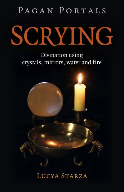 Cover for Lucya Starza · Pagan Portals - Scrying: Divination using crystals, mirrors, water and fire (Paperback Book) (2022)