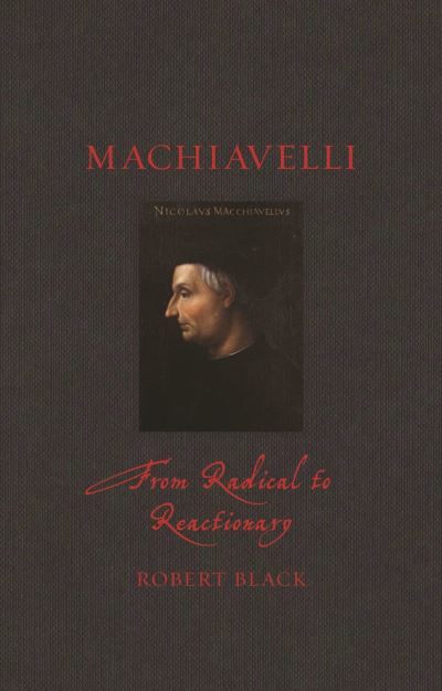 Cover for Robert Black · Machiavelli: From Radical to Reactionary - Renaissance Lives (Hardcover Book) (2022)