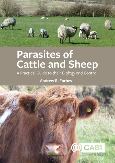 Cover for Forbes, Andrew B (University of Glasgow, UK) · Parasites of Cattle and Sheep: A Practical Guide to their Biology and Control (Paperback Book) (2020)