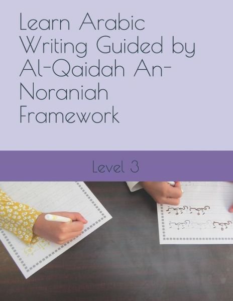 Cover for N Elkhadragy · Learn Arabic Writing Guided by Al-Qaidah An-Noraniah Framework (Paperback Bog) (2018)