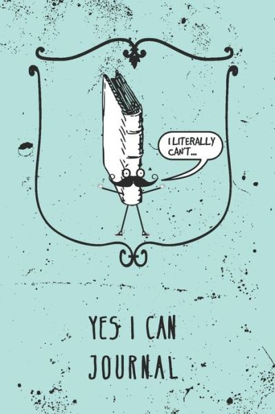 Cover for Awesome Journals · I Literally Can't - Yes I Can (Taschenbuch) (2019)