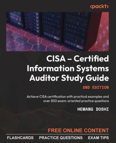 CISA - Certified Information Systems Auditor Study Guide - Second Edition - Hemang Doshi - Books - Packt Publishing, Limited - 9781803248158 - June 28, 2023