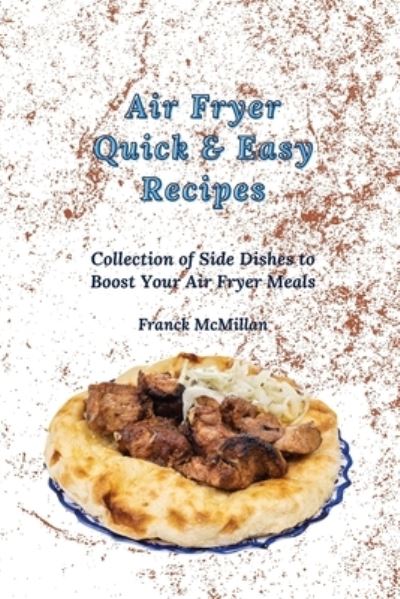 Cover for Franck McMillan · Air Fryer Quick &amp; Easy Recipes: Collection of Side Dishes to Boost Your Air Fryer Meals (Paperback Book) (2021)