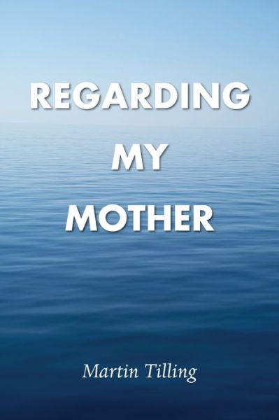 Cover for Martin Tilling · Regarding My Mother (Book) (2022)