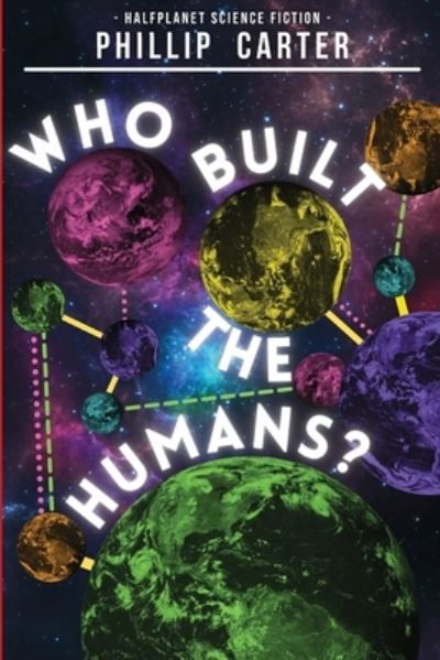 Who Built The Humans? - Phillip Carter - Kirjat - Halfplanet Press - 9781838112158 - lauantai 21. elokuuta 2021