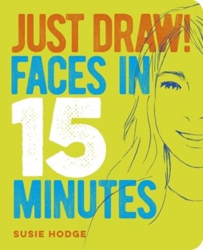 Cover for Susie Hodge · Just Draw! Faces in 15 Minutes (Taschenbuch) (2021)