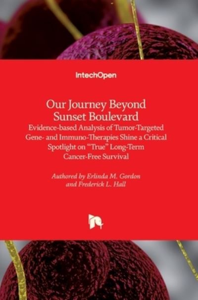 Cover for Erlinda M. Gordon · Our Journey Beyond Sunset Boulevard: Evidence-based Analysis of Tumor-Targeted Gene- and Immuno-Therapies Shine a Critical Spotlight on “True” Long-Term Cancer-Free Survival (Hardcover Book) (2021)