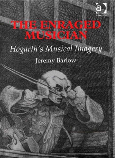 Cover for Jeremy Barlow · The Enraged Musician: Hogarth's Musical Imagery (Hardcover Book) [New edition] (2005)