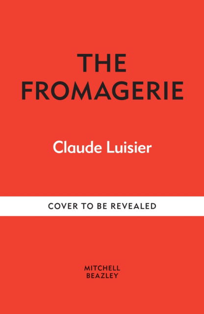 The Fromagerie: Exploring, Pairing & Enjoying Cheese - Claude Luisier - Bücher - Octopus Publishing Group - 9781840919158 - 2. Oktober 2025