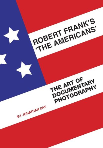 Cover for Jonathan Day · Robert Frank's 'The Americans': The Art of Documentary Photography (Paperback Book) (2011)