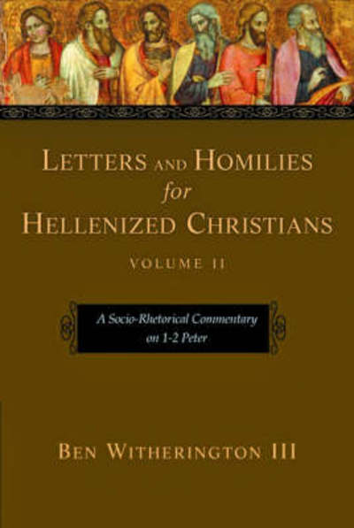 Cover for Ben Witherington III · Letters and Homilies for Hellenized Christians, volume 2: A Socio-Rhetorical Commentary On 1-2 Peter - Letters and Homilies (Hardcover Book) (2008)