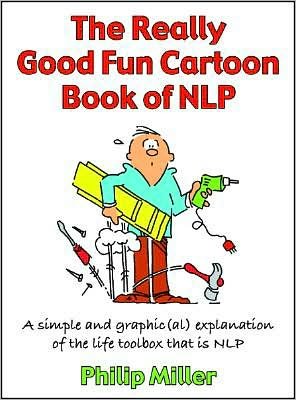 Cover for Philip Miller · The Really Good Fun Cartoon Book of NLP: A simple and graphic (al) explanation of the life toolbox that is NLP (Paperback Bog) (2008)