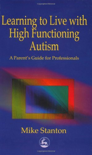 Cover for Mike Stanton · Learning to Live with High Functioning Autism: A Parent's Guide for Professionals (Taschenbuch) (2000)