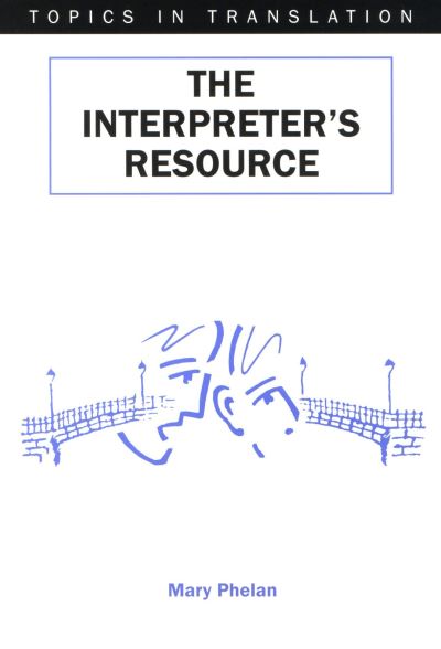 Cover for Mary Phelan · The Interpreter's Resource (Topics in Translation, 19) (Paperback Book) (2001)