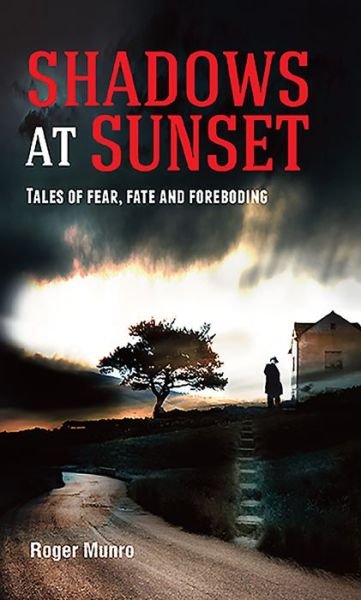 Cover for Mr Roger Munro · Shadows at Sunset: Tales of Fear, Fate and Foreboding (Paperback Book) (2015)