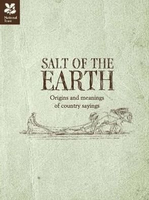 Cover for National Trust · Salt of the Earth: Origins and meanings of country sayings - National Trust History &amp; Heritage (Gebundenes Buch) [2 Revised edition] (2011)