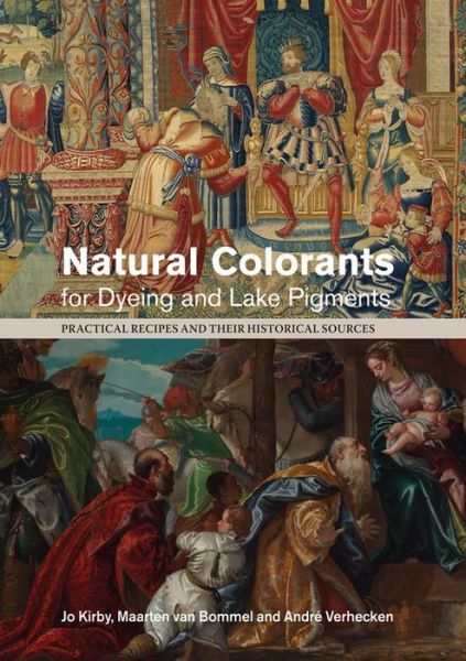 Cover for Jo Kirby · Natural Colorants for Dyeing and Lake Pigments: Practical Recipes and Their Historical Sources (Paperback Book) (2014)