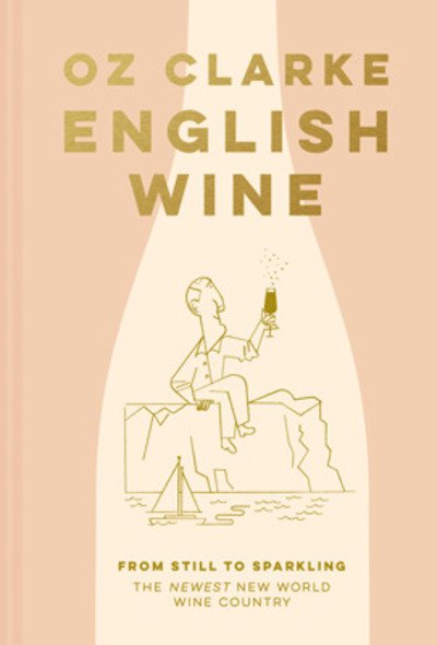 Cover for Oz Clarke · English Wine: From Still to Sparkling: the Newest New World Wine Country (Gebundenes Buch) (2020)