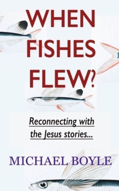 Cover for Michael Boyle · When Fishes Flew?: Reconnecting with the Jesus stories (Taschenbuch) (2021)