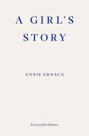 A Girl's Story – WINNER OF THE 2022 NOBEL PRIZE IN LITERATURE - Annie Ernaux - Bøker - Fitzcarraldo Editions - 9781913097158 - 7. april 2020