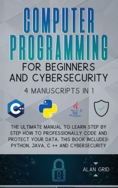 Cover for Alan Grid · Computer Programming for Beginners and Cybersecurity (Hardcover Book) (2021)