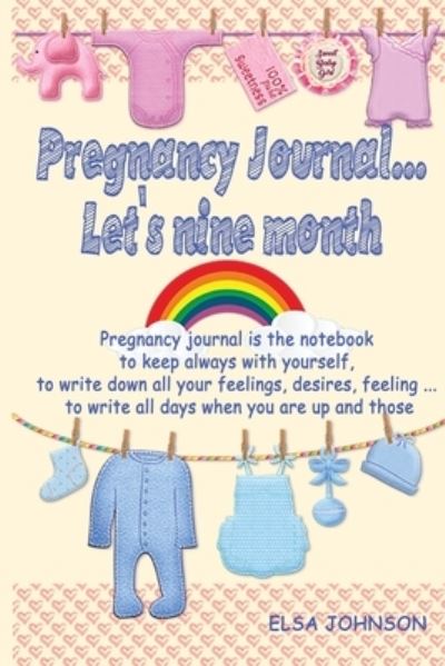 Cover for Elsa Johnson · Pregnancy journal... let's nine month: the notebook to keep always with you, write down all your feelings, the strange desires, your moods, your fears (Paperback Book) (2020)